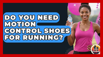 Do You Need Motion Control Shoes For Running? - All Sorts Of Running