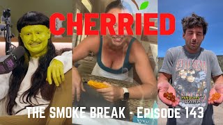 The Smoke Break - Episode 143 🍒💨