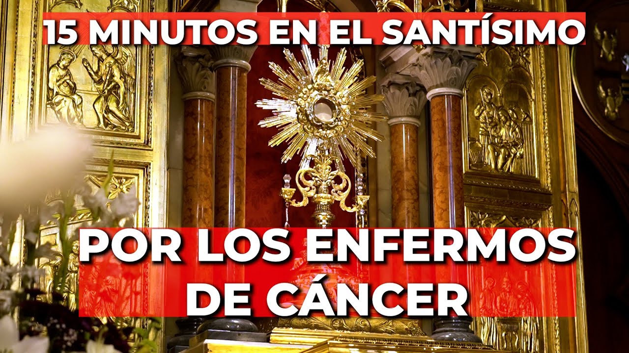 Oración Por los Enfermos de Cáncer | 15 minutos en el Santísimo - YouTube