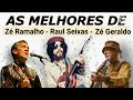 MELHORES DE ZÉ RAMALHO,RAUL SEIXAS E ZÉ GERALDO