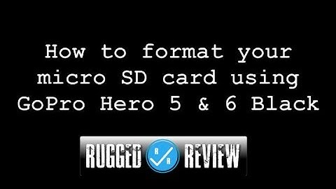 GoPro Hero 5 & 6 Black Micro SD Card Formatting: How to solve SD card errors