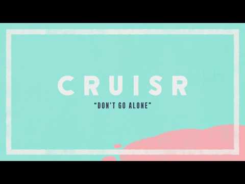 CRUISR - Don't Go Alone [Audio Stream]