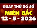 Quay Thử Xổ Số Miền Bắc 12/5/2026 - Quay Thử XSMB - Xổ Số Miền Bắc Hôm Nay
