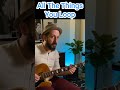 All The Things You Loop