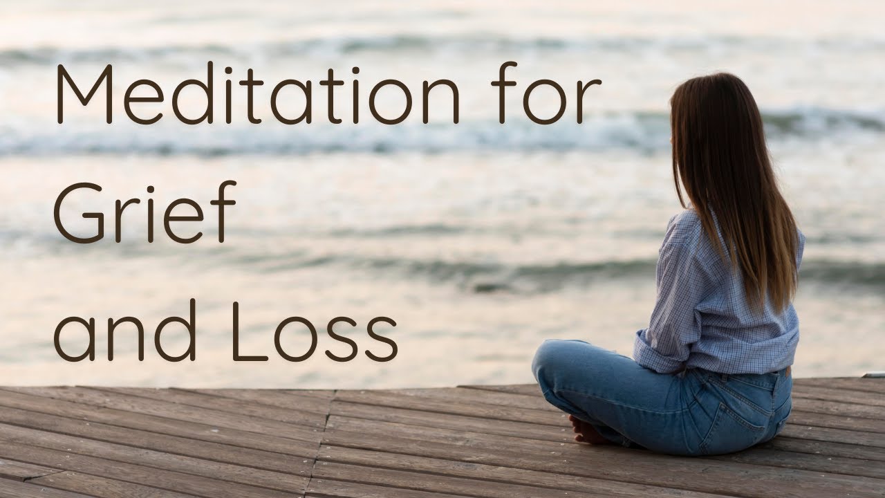 Guided Meditation for Dealing with Grief and Loss - YouTube