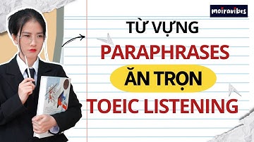 CHI TIẾT PHẦN NGHE PART 3 VÀ PART 4 TOEIC LISTENING 2025 | PARAPHRASE WORDS & TOEIC VOCABULARY