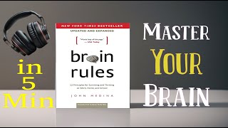 5 Minute Summary of Brain Rules 12 principles for surviving at work home and school | By john Medina