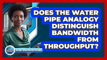 Does the Water Pipe Analogy Distinguish Bandwidth From Throughput?