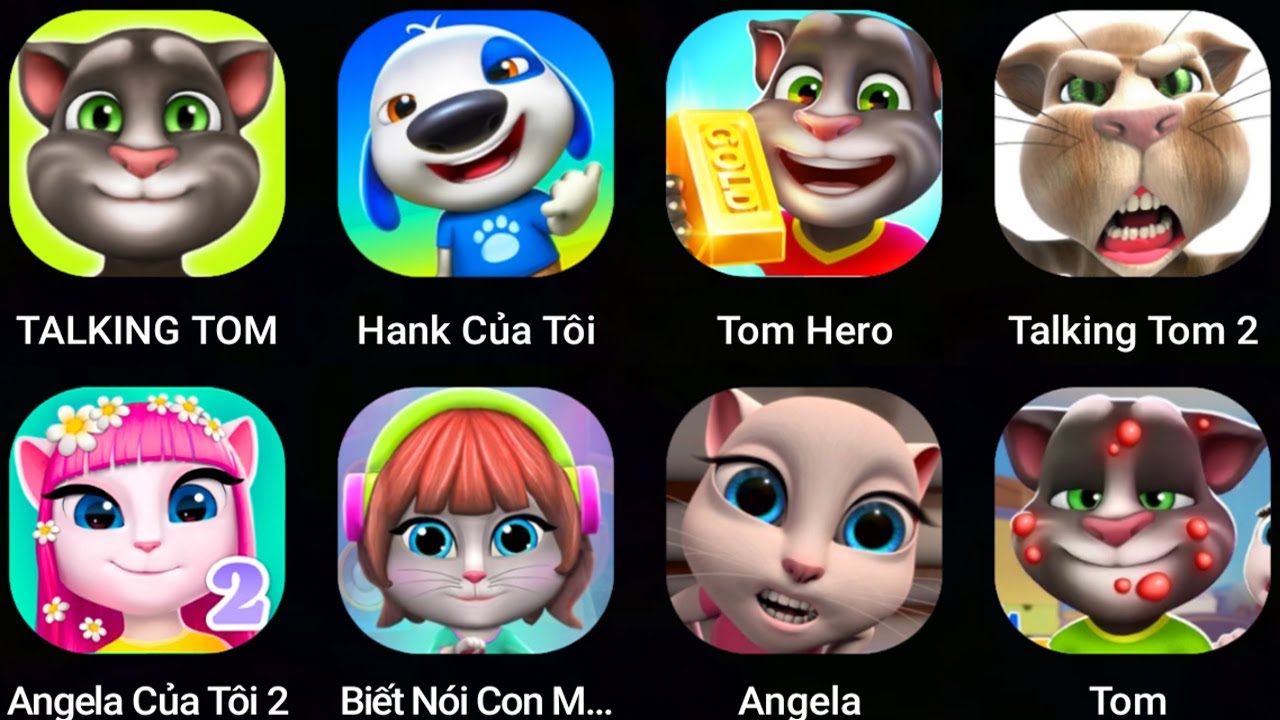 Angela,Talking Tom,My Talking Hank,My talking Cat Lily 2,My talking Tom 2,Tom Gorun,Angela 2