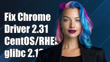 Fixing ChromeDriver 2.31 Issues on CentOS/RHEL 7: glibc 2.18 Required