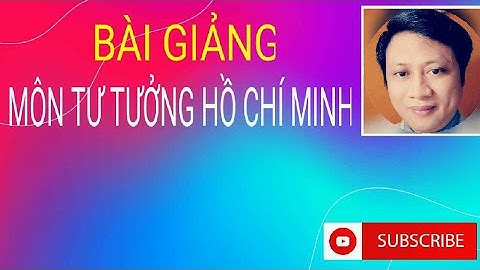 Full chương 1 - Khái niệm, đối tượng, phương pháp và ý nghĩa học tập môn Tư tưởng Hồ Chí Minh