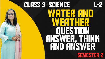 CLASS 3 SCIENCE L-2 WATER AND WEATHER QUESTION ANSWER,THINK AND ANSWER.