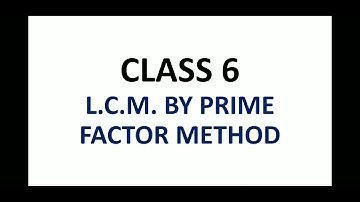 Class 6 LCM by Prime Factor Method