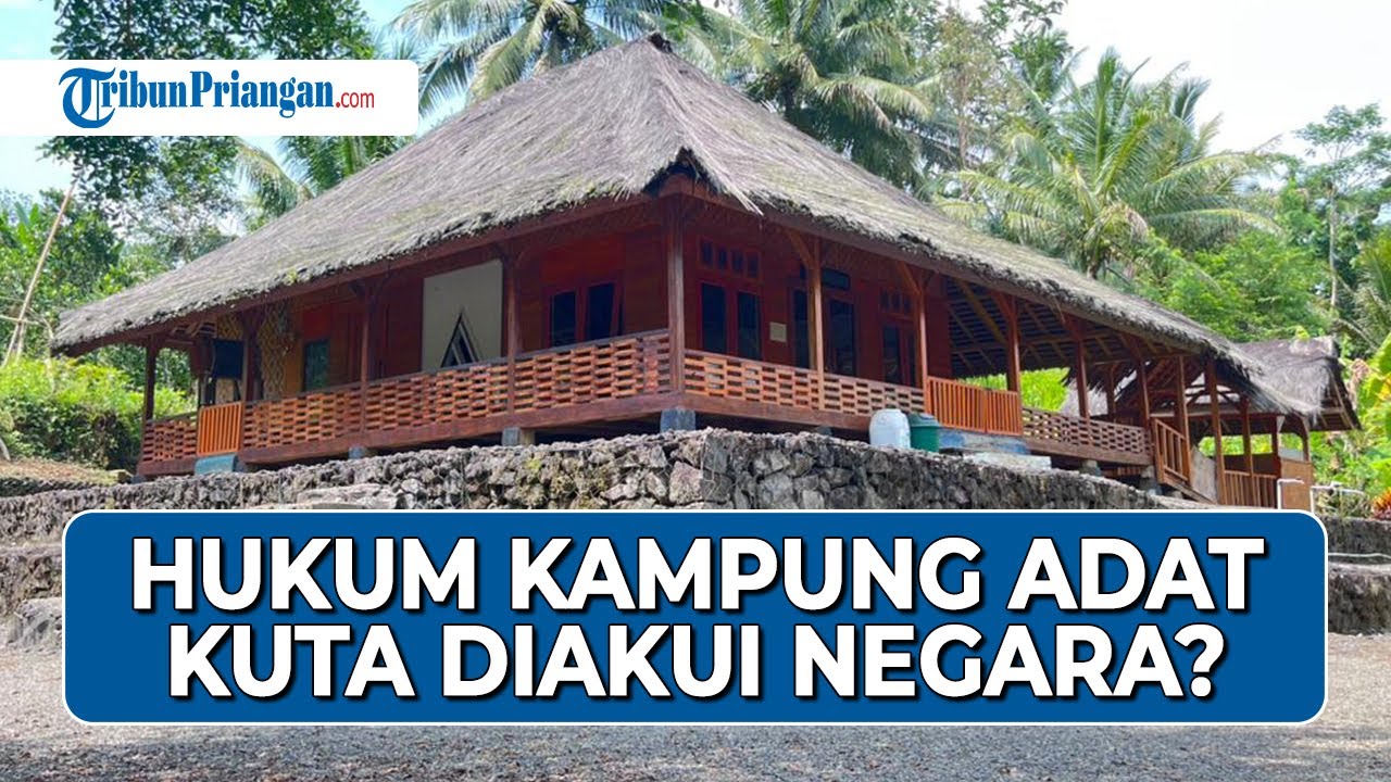 Hukum Kampung Adat Kuta Ciamis Diakui Negara, Namun Butuh Penerjemah Regulasi