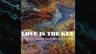 "Love Is The Key" by Stephen James (featuring Magenta Pixie)