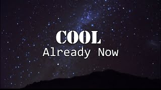 Video thumbnail of "Cool - Already Now Lyrics"