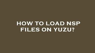 How to load nsp files on yuzu