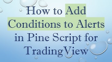 How to Add Conditions to Alerts in Pine Script for TradingView