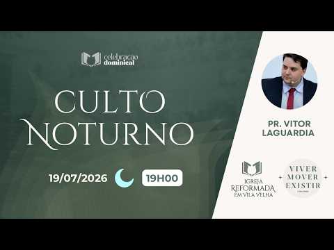 CULTO NOTURNO - 19h  | Pr. Vitor Laguardia  | Igreja Reformada em Vila Velha