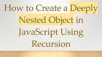 How to Create a Deeply Nested Object in JavaScript Using Recursion