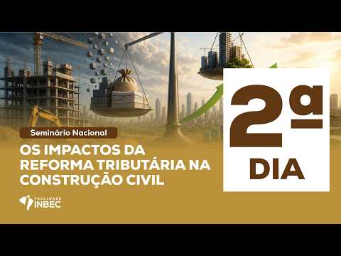 [ 2º DIA ] - Seminário Nacional - Os Impactos da Reforma Tributária na Construção Civil