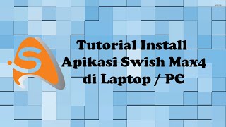 Cara Instalasi Aplikasi Swish Max4 pada Laptop / PC