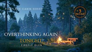 Overthinking Again Tonight 🔥✨ Firefly Glen Campfire for Deep Sleep | 3 Hours All Night