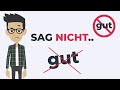 Sag NICHT &quot;gut&quot; - sag lieber DAS..(Deutsch lernen)