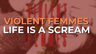 Watch Violent Femmes Life Is A Scream video