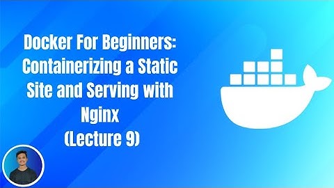 Docker For Beginners: Containerizing a Static Site and Serving with Nginx  (Lecture 9)