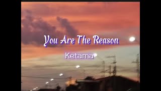 Ketama - You Are The Reason (lyrics)