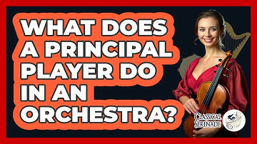 What Does A Principal Player Do In An Orchestra? - Classical Serenade