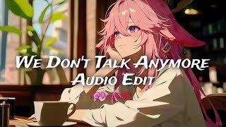 We Don't Talk Anymore - [Edit Audio]