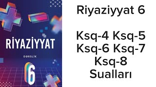 Riyaziyyat 6 Sinif Ksq-4, Ksq-5, Ksq-6, Ksq-7,Ksq-8 Sualları Riyaziyyat 6 Sinif Ksq-4, Ksq-5, Ksq-6, Ksq-7,Ksq-8 Sualları