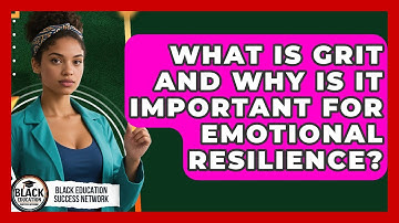 What Is Grit And Why Is It Important For Emotional Resilience? - Black Education Success Network