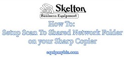 How To Setup Scan To Shared Network Folder on Sharp MFP Copier/Printer/Scanner via SMB 
