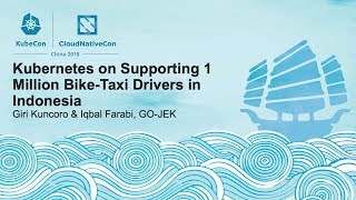 Kubernetes on Supporting 1 Million Bike-Taxi Drivers in Indonesia - Giri Kuncoro & Iqbal Farabi