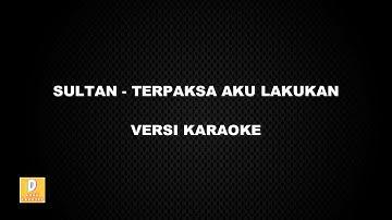 (KARAOKE) SULTAN - TERPAKSA AKU LAKUKAN (Versi Original)