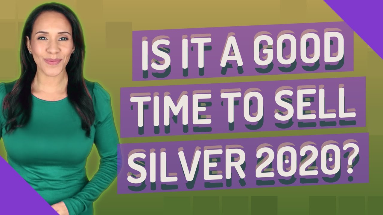 Is it a good time to sell silver 2020? YouTube