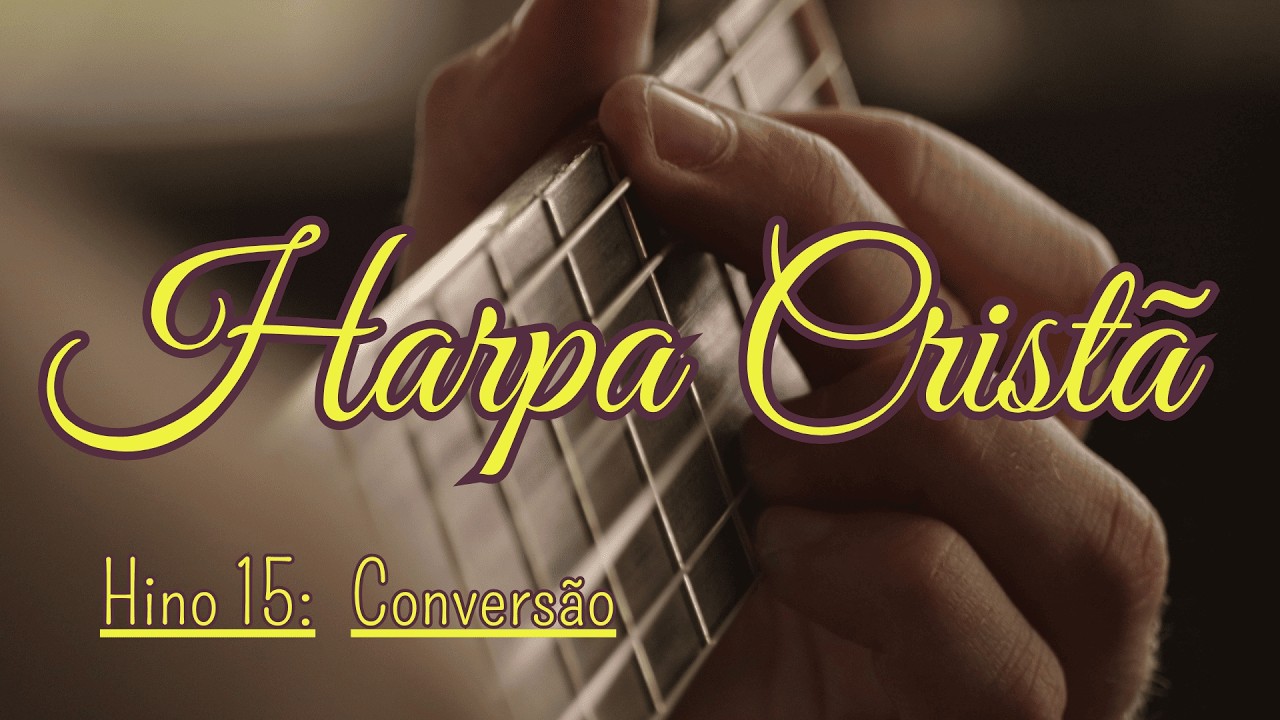 Harpa Cristã |Conversão | Hino 15