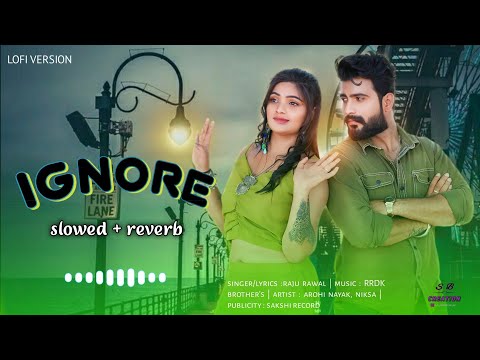 ignore raju rawal new song | इग्नोर राजु रावल न्यु सोंग | lofi |  राजस्थानी लेटेस्ट  लव सोंग 2024