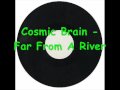 Video thumbnail for Cosmic Brain   Far From A River