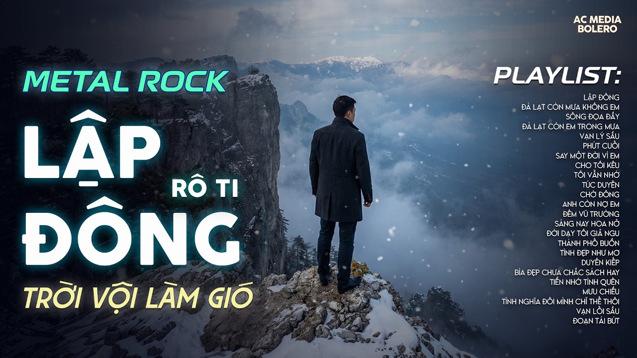 LẬP ĐÔNG - METAL ROCK | RÔ TI | NHẠC BUỒN TÂM TRẠNG HOT TIKTOK | NGHÌN TRÙNG VẠN LÝ NGƯỜI ĐI CÓ...