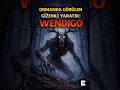 Ormanda Görülen Gizemli Yaratık: Wendigo