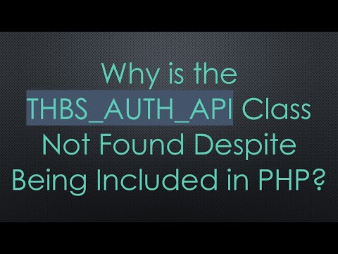 Why is the THBS_AUTH_API Class Not Found Despite Being Included in PHP?