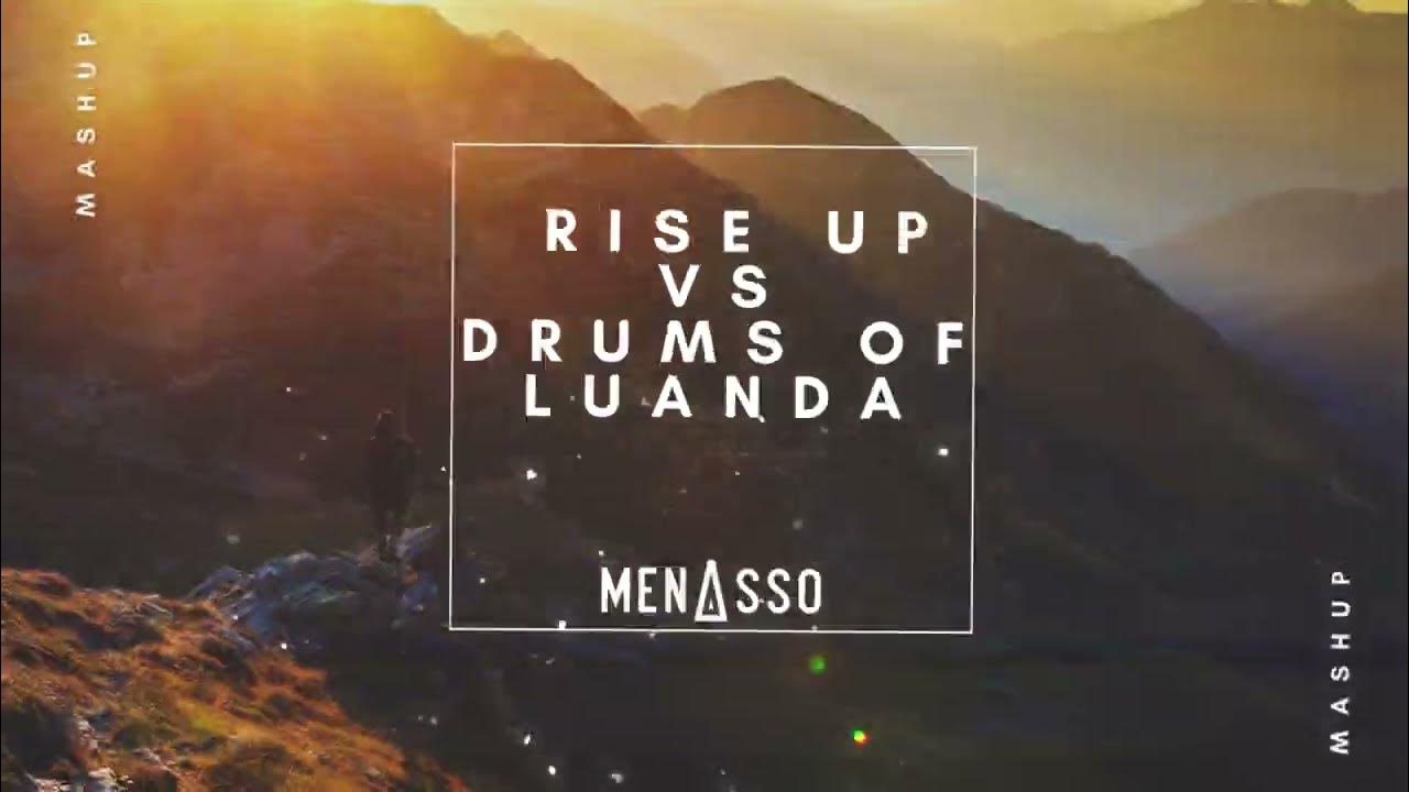 Drums Of Luanda Vs Rise Up (MENASSO Mashup/Edit) YouTube