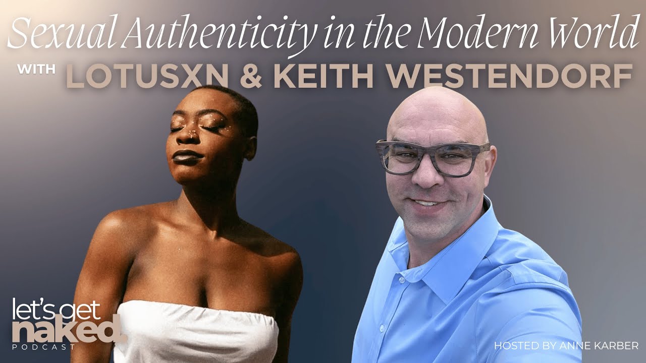 Sexual Authenticity in the Modern World With LotusXN And Keith Westendorf