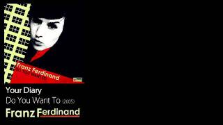 Your Diary - Do You Want To [2005] - Franz Ferdinand