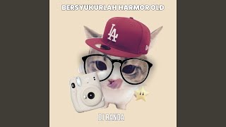 BERSYUKURLAH HARMOR OLD