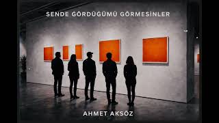 Ahmet Aksöz - Sende Gördüğümü Görmesinler